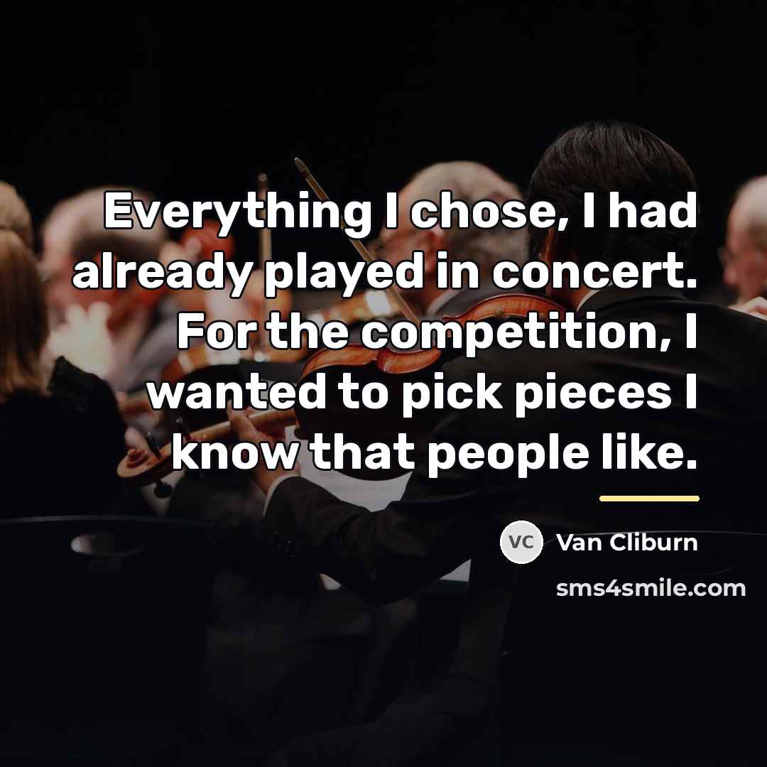 “Everything I chose, I had already played in concert. For…” quote by Van Cliburn