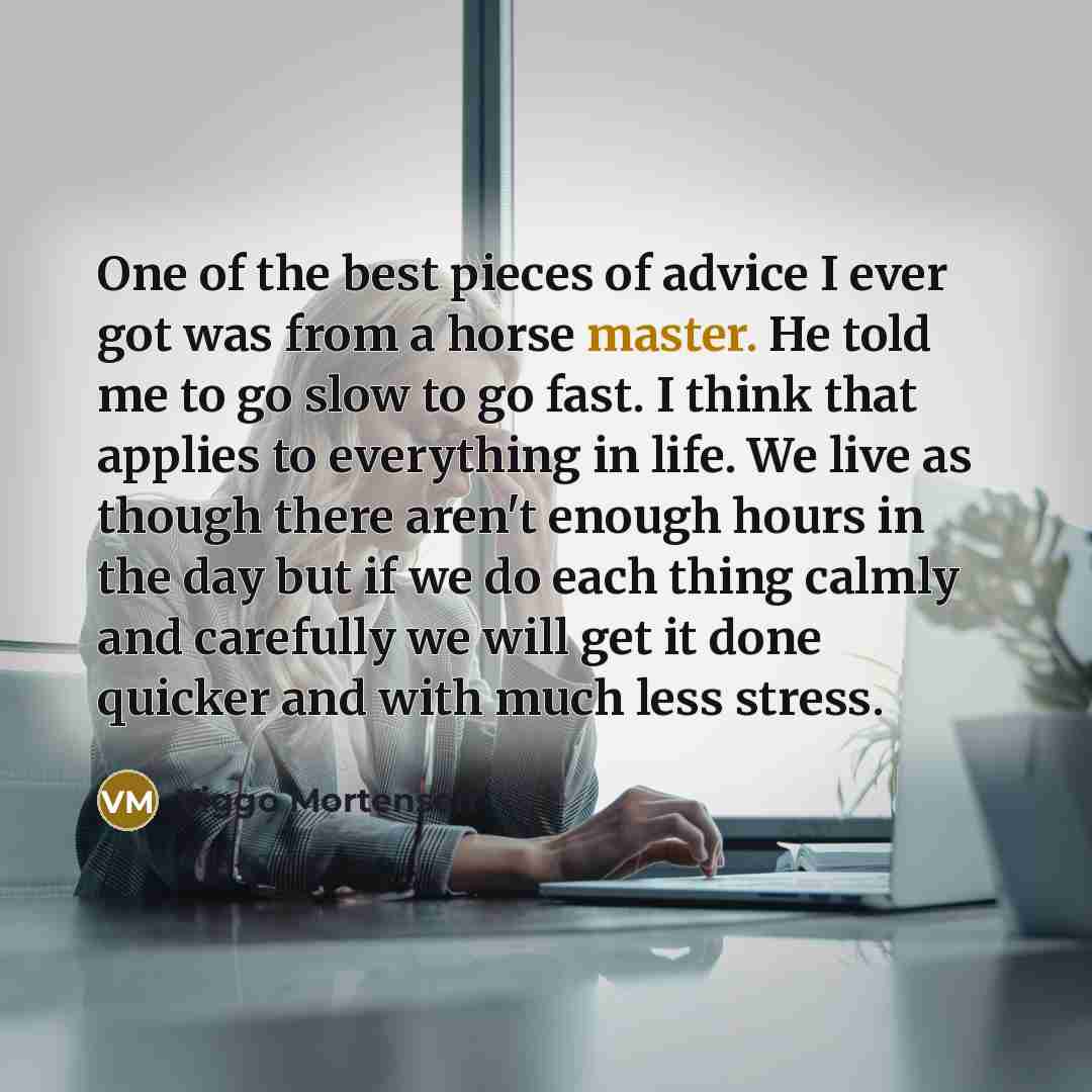 “One of the best pieces of advice I ever got…” quote by Viggo Mortensen