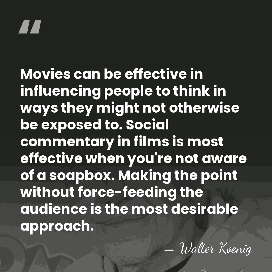 Movies can be effective in influencing people to think in ways they&hellip; - Walter Koenig