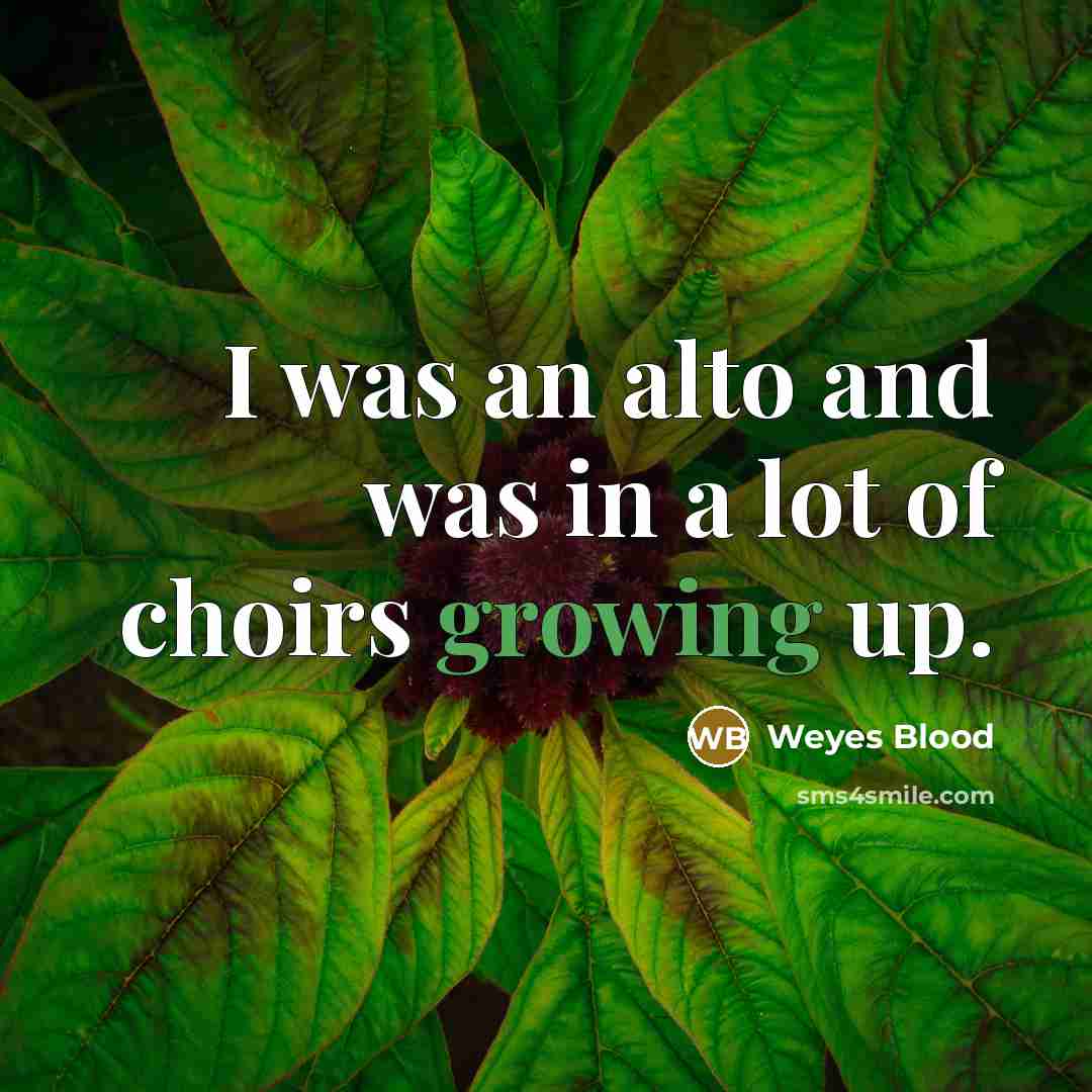 “I was an alto and was in a lot of choirs growing up.” quote by Weyes Blood