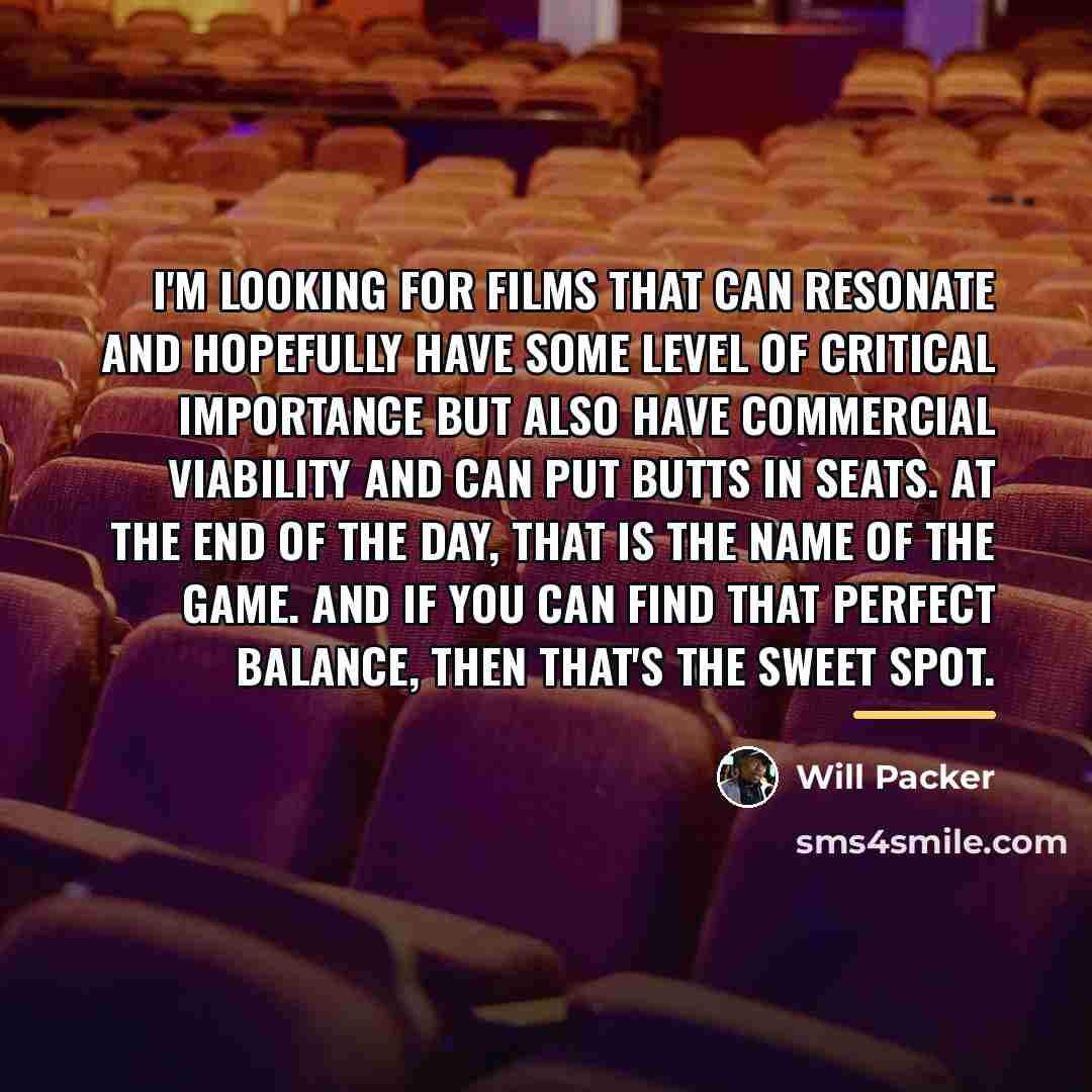 “I'm looking for films that can resonate and hopefully have…” quote by Will Packer