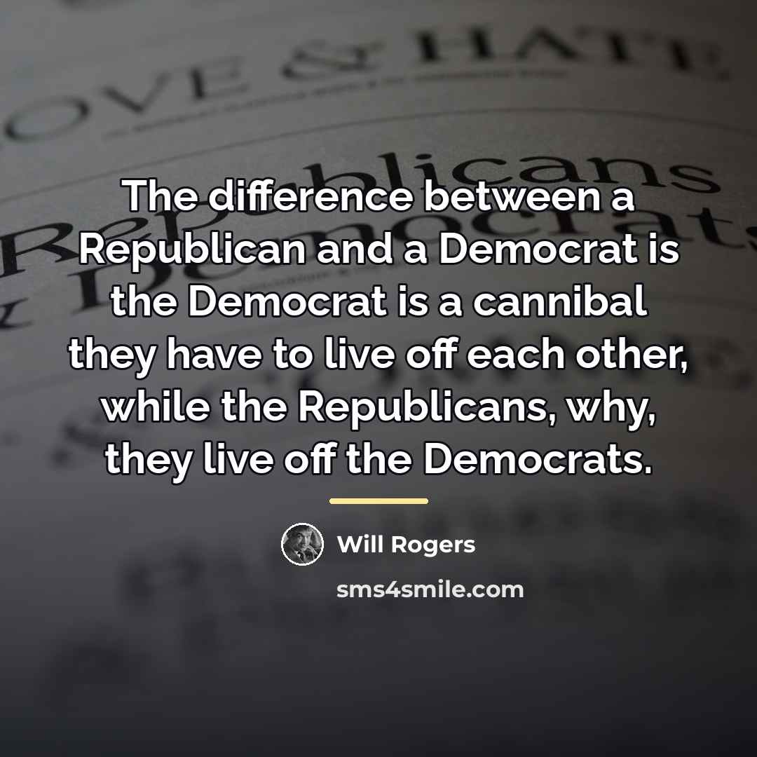 “The difference between a Republican and a Democrat is the…” quote by Will Rogers
