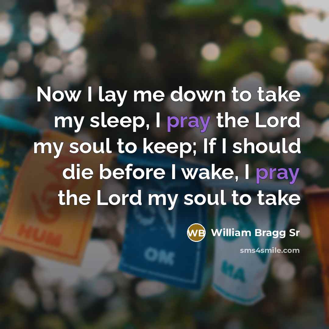 “Now I lay me down to take my sleep, I…” quote by William Bragg Sr