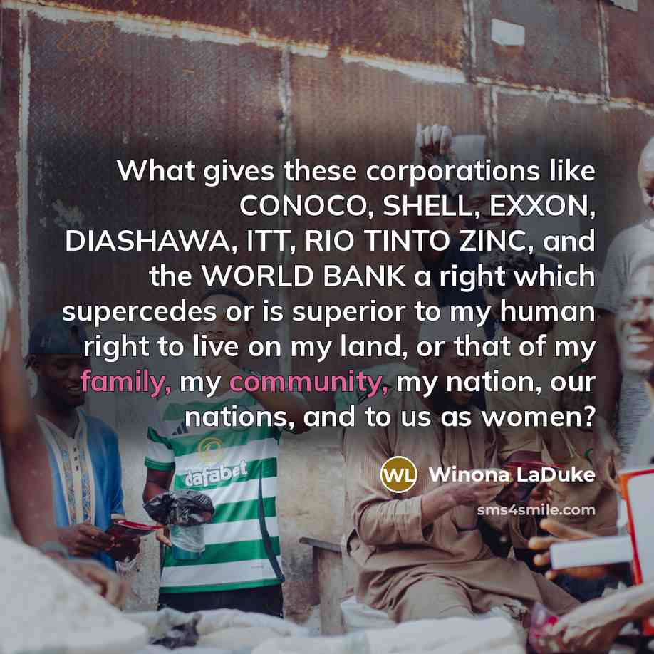 “What gives these corporations like CONOCO, SHELL, EXXON, DIASHAWA, ITT,…” quote by Winona LaDuke