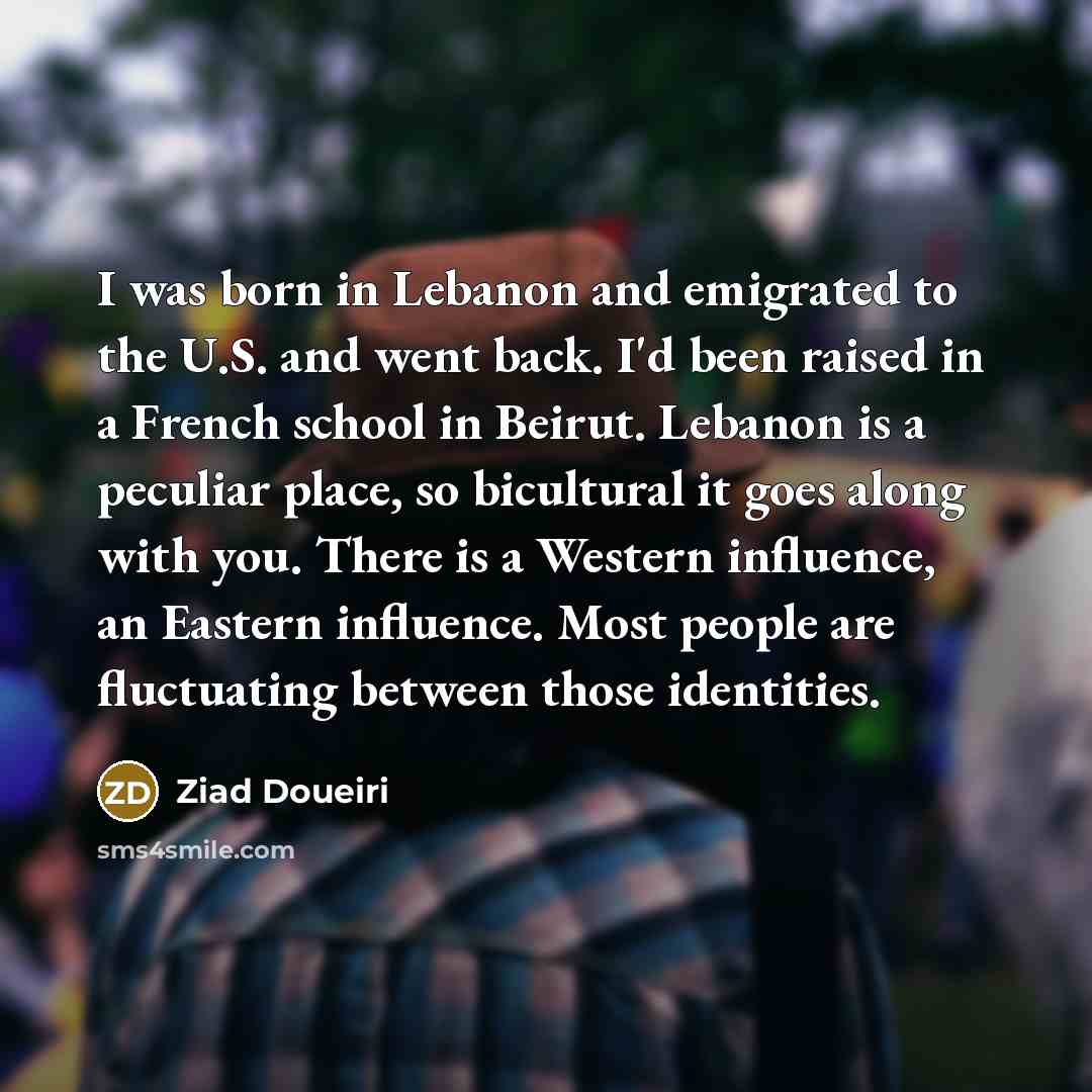 “I was born in Lebanon and emigrated to the U.S.…” quote by Ziad Doueiri
