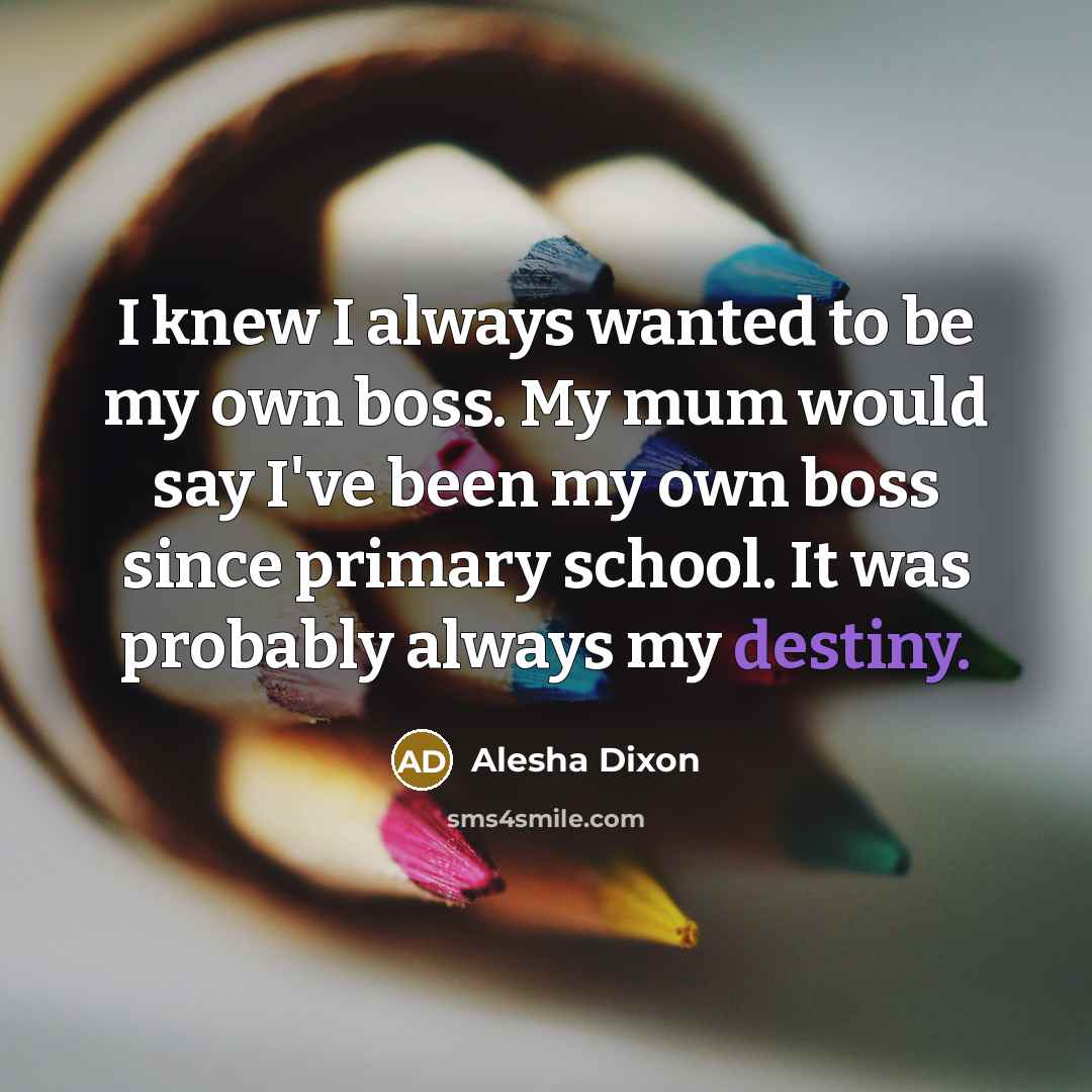 “I knew I always wanted to be my own boss.…” quote by Alesha Dixon