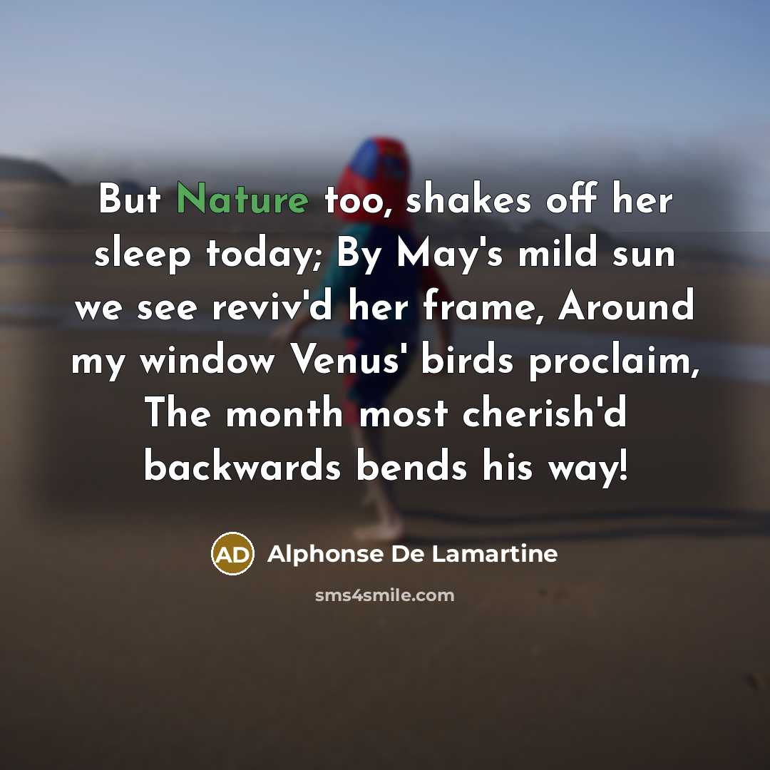 “But Nature too, shakes off her sleep today; By May's…” quote by Alphonse de Lamartine