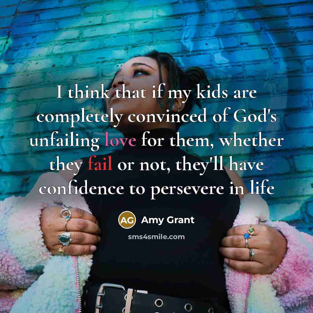 “I think that if my kids are completely convinced of…” quote by Amy Grant