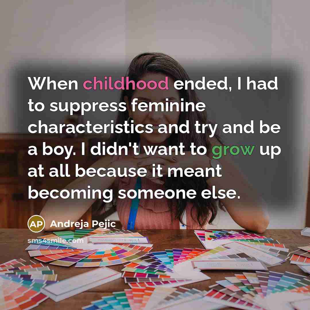 “When childhood ended, I had to suppress feminine characteristics and…” quote by Andreja Pejic
