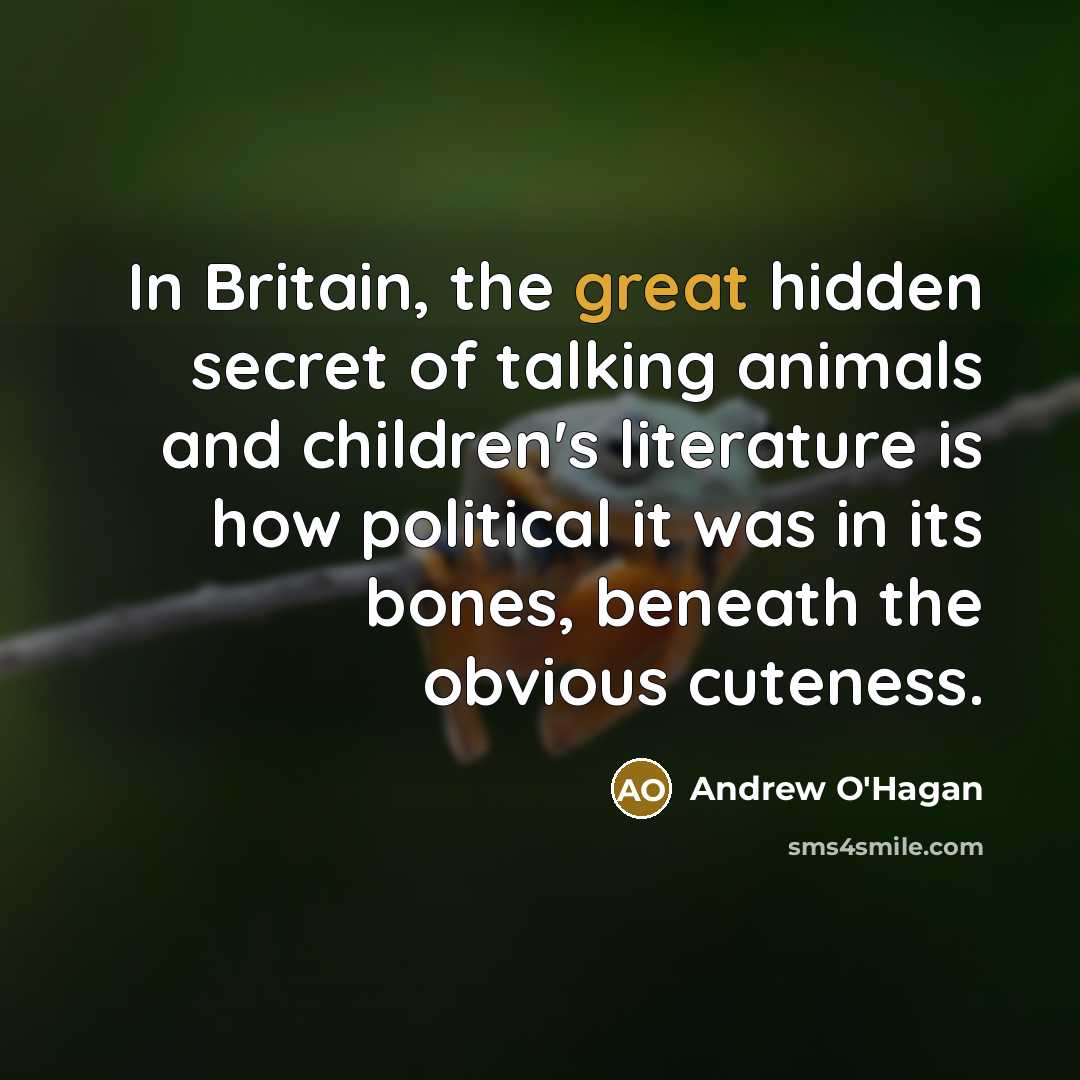 “In Britain, the great hidden secret of talking animals and…” quote by Andrew O'Hagan