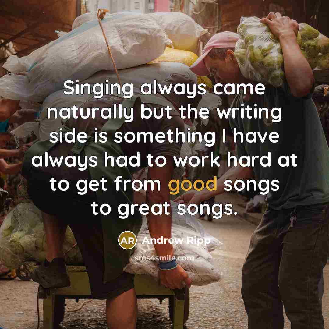“Singing always came naturally but the writing side is something…” quote by Andrew Ripp