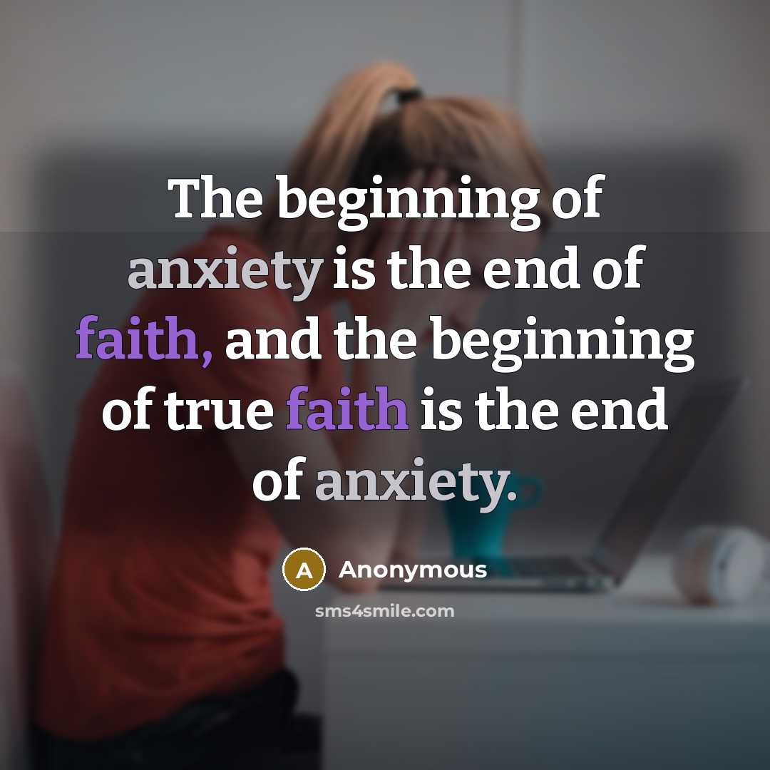“The beginning of anxiety is the end of faith, and…” quote by Anonymous