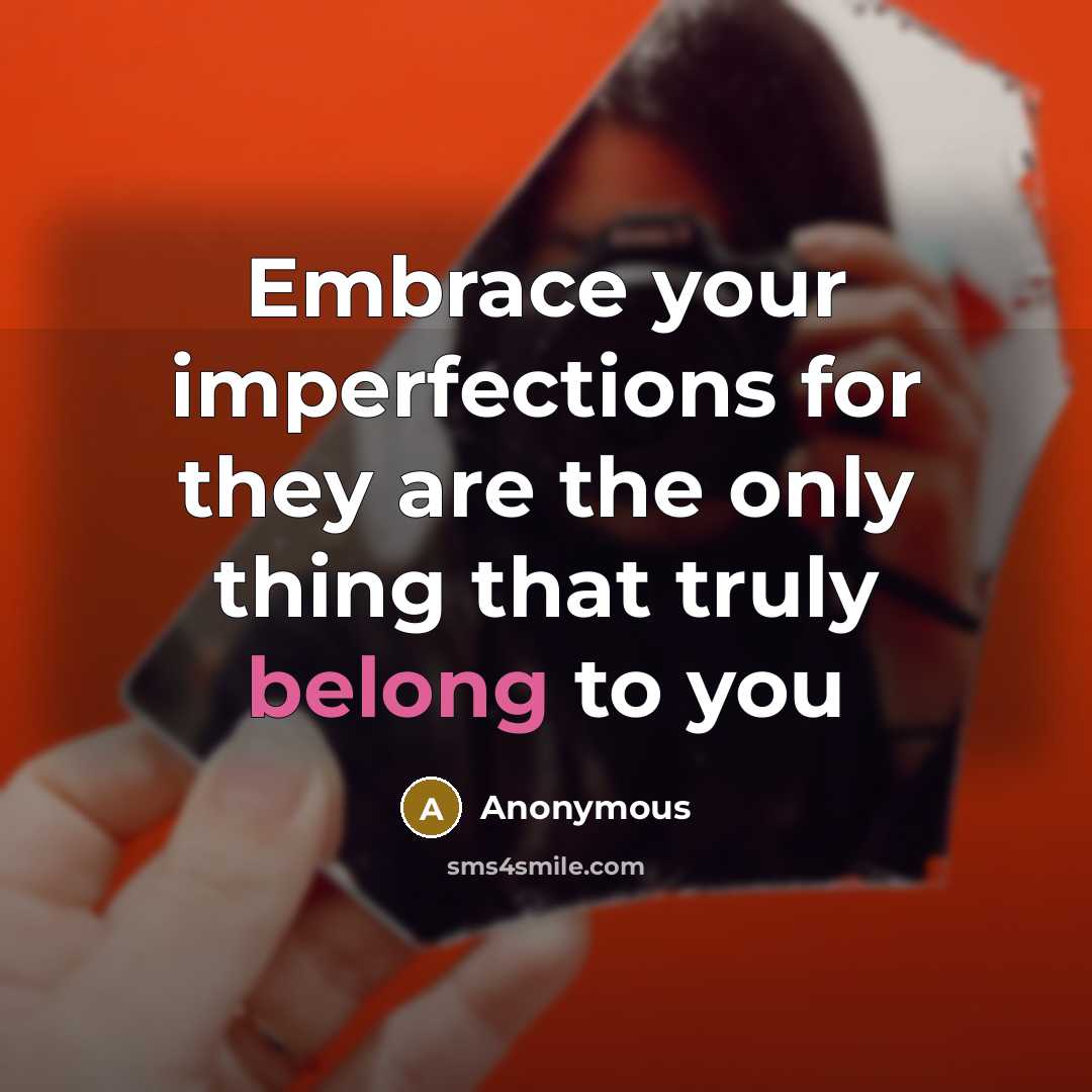 “Embrace your imperfections for they are the only thing that…” quote by Anonymous