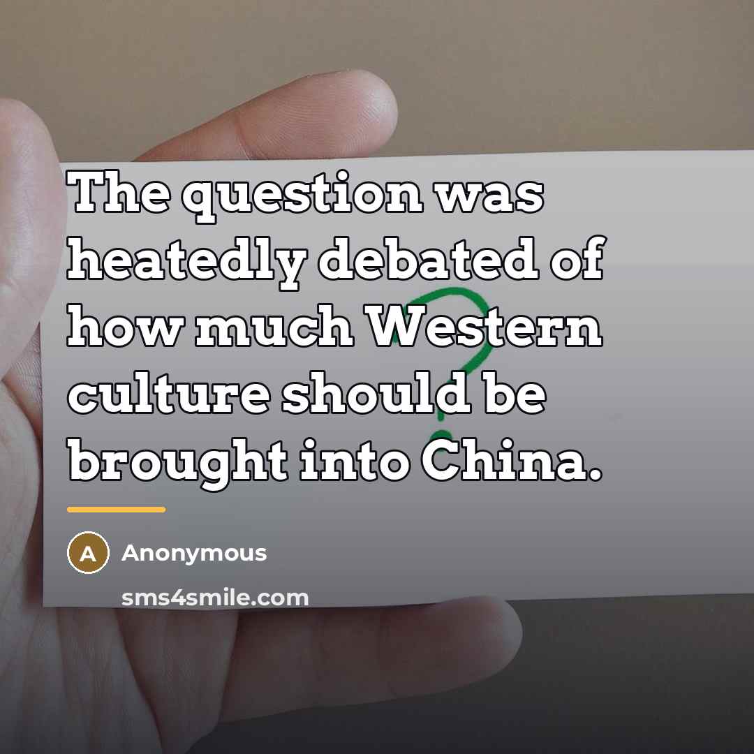 “The question was heatedly debated of how much Western culture…” quote by Anonymous