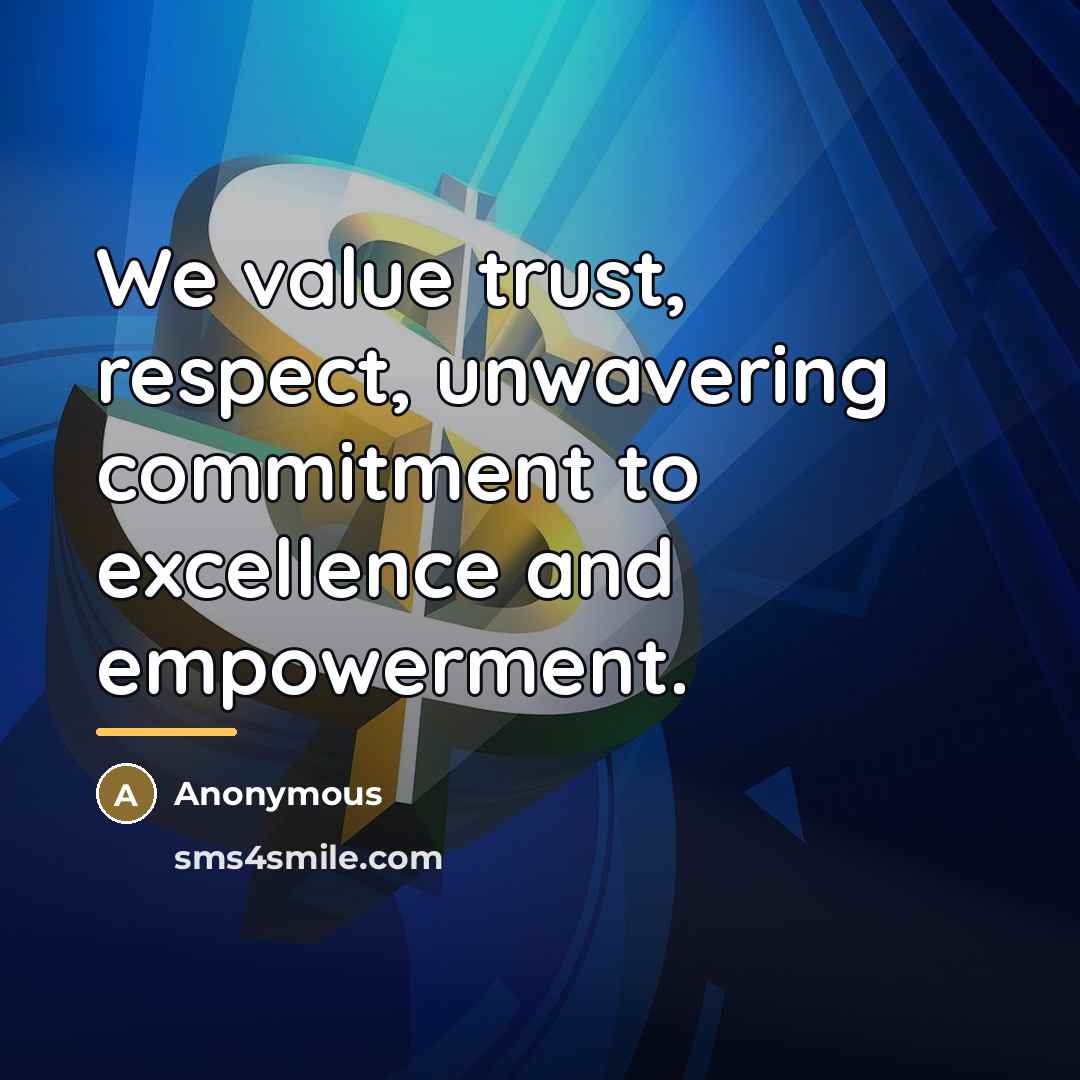 “We value trust, respect, unwavering commitment to excellence and empowerment.…” quote by Anonymous