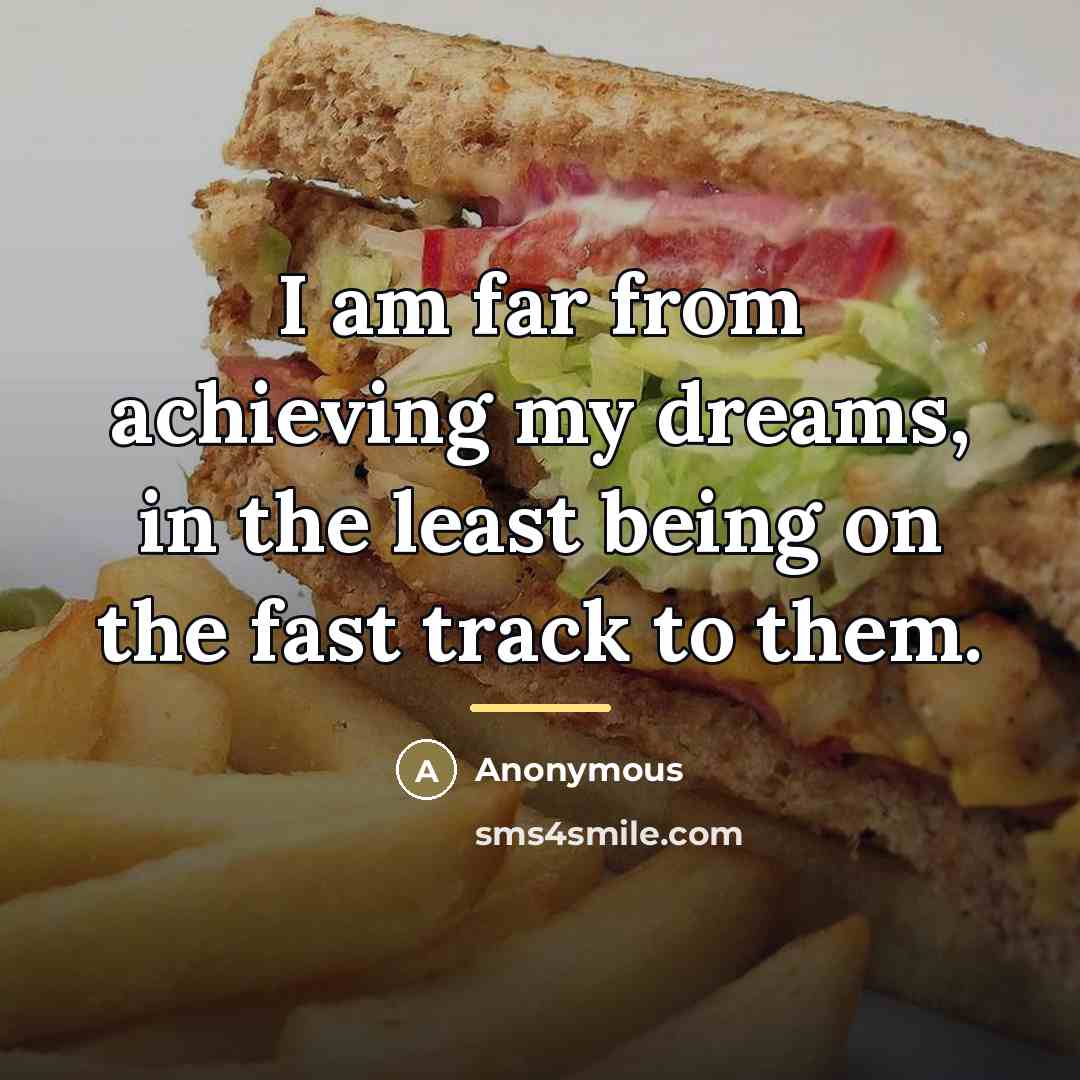 “I am far from achieving my dreams, in the least…” quote by Anonymous