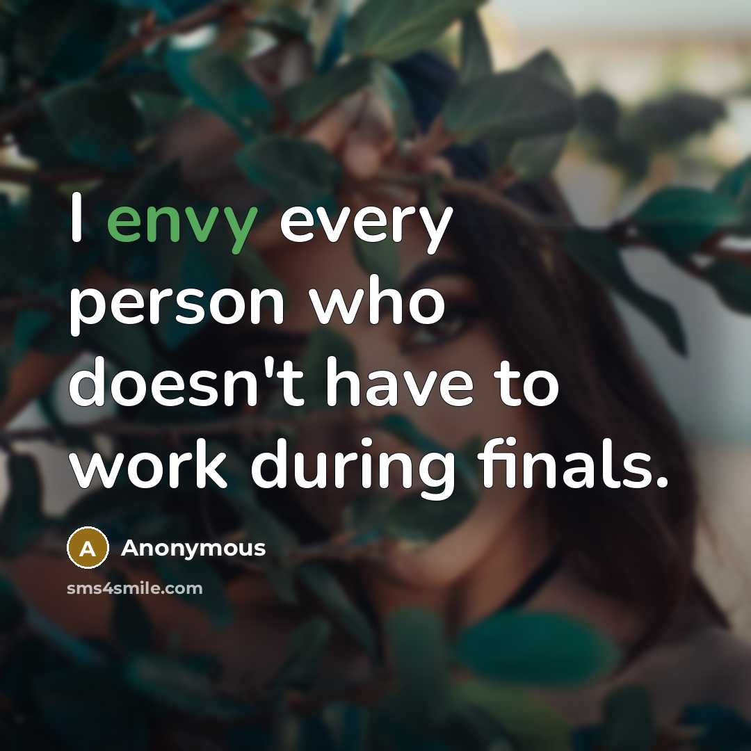 “I envy every person who doesn't have to work during…” quote by Anonymous