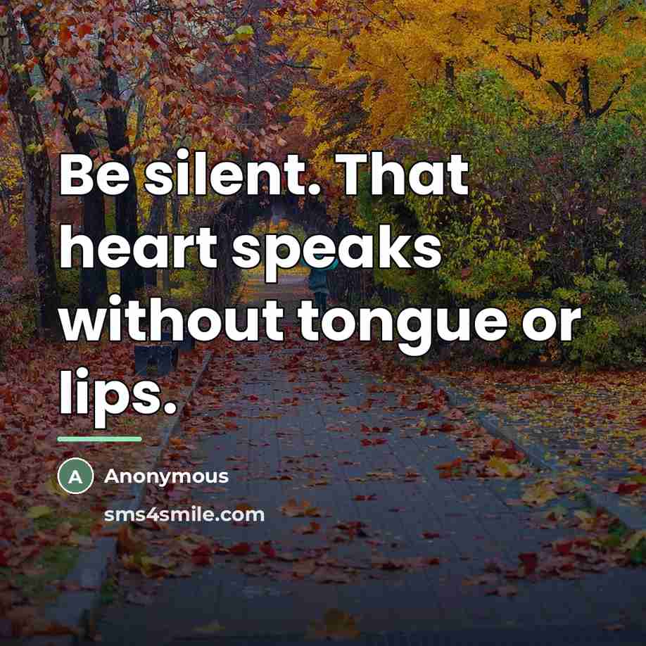 “Be silent. That heart speaks without tongue or lips.…” quote by Anonymous