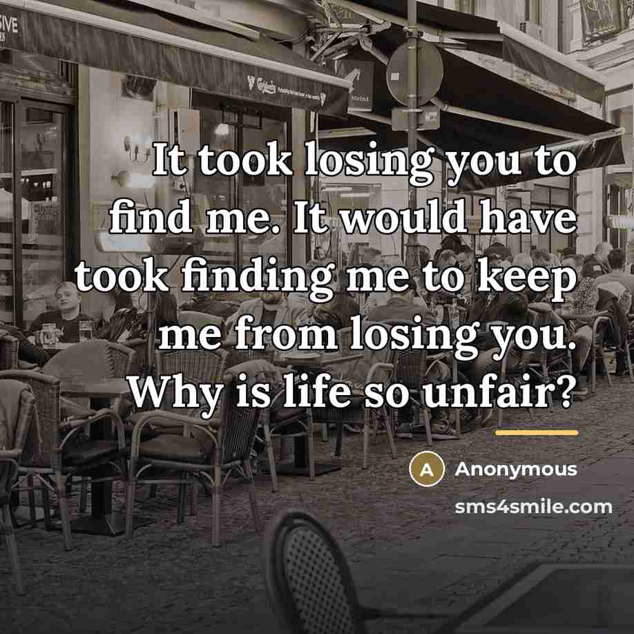 “It took losing you to find me. It would have…” quote by Anonymous