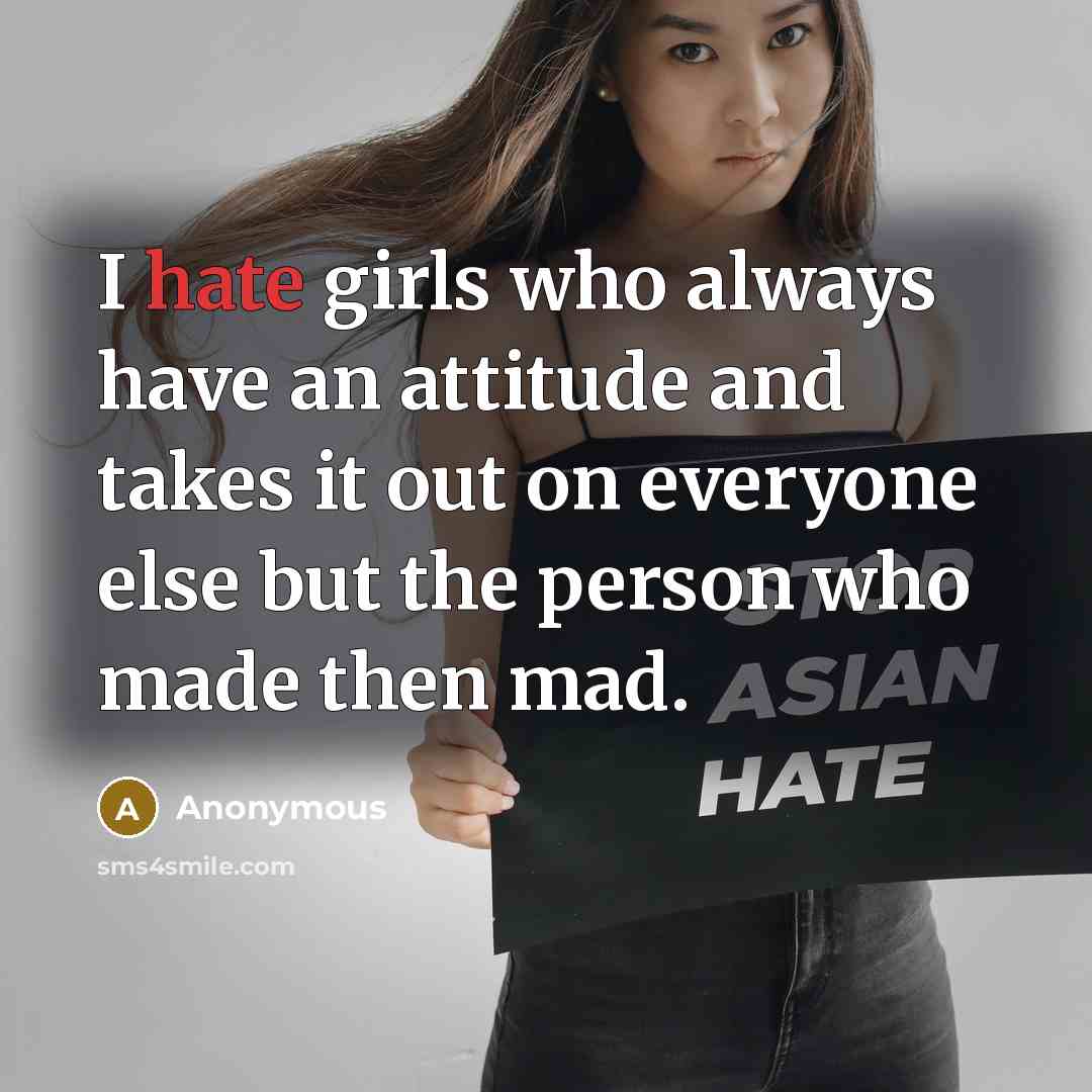 “I hate girls who always have an attitude and takes…” quote by Anonymous
