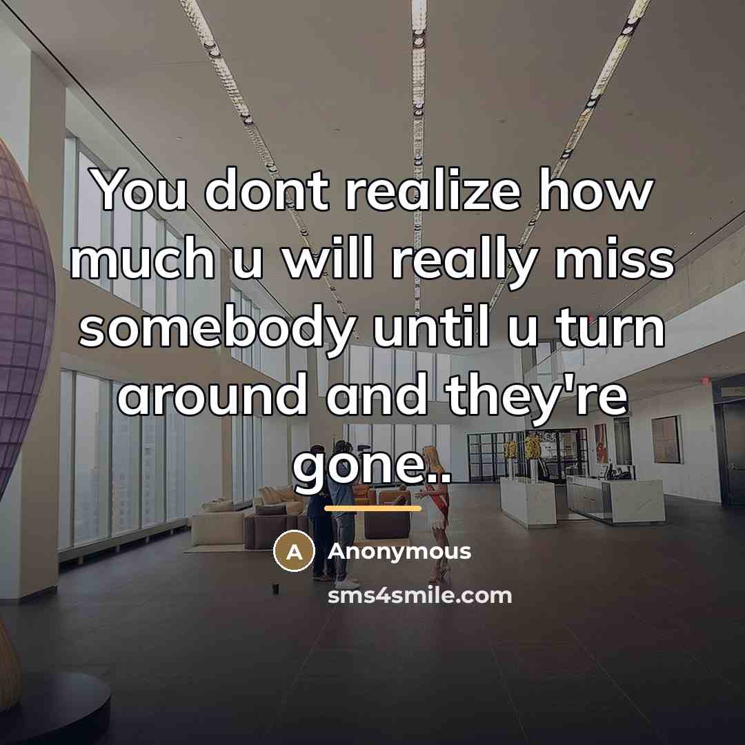 “You dont realize how much u will really miss somebody…” quote by Anonymous