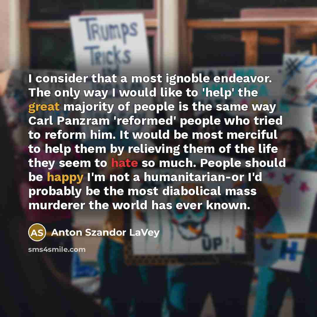“I consider that a most ignoble endeavor. The only way…” quote by Anton Szandor LaVey