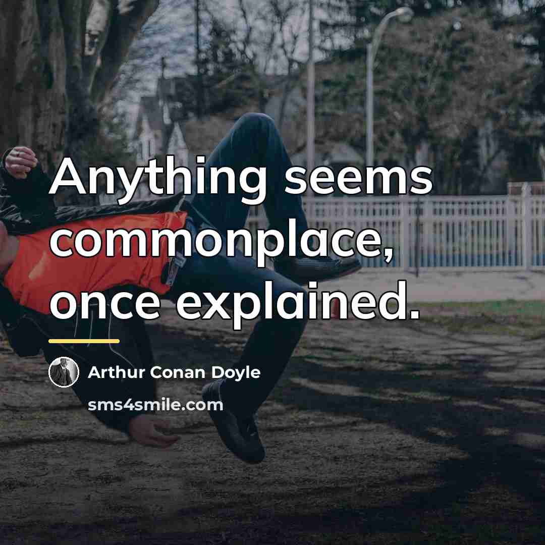 “Anything seems commonplace, once explained.…” quote by Arthur Conan Doyle