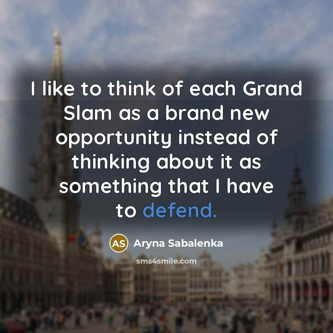 “I like to think of each Grand Slam as a…” quote by Aryna Sabalenka