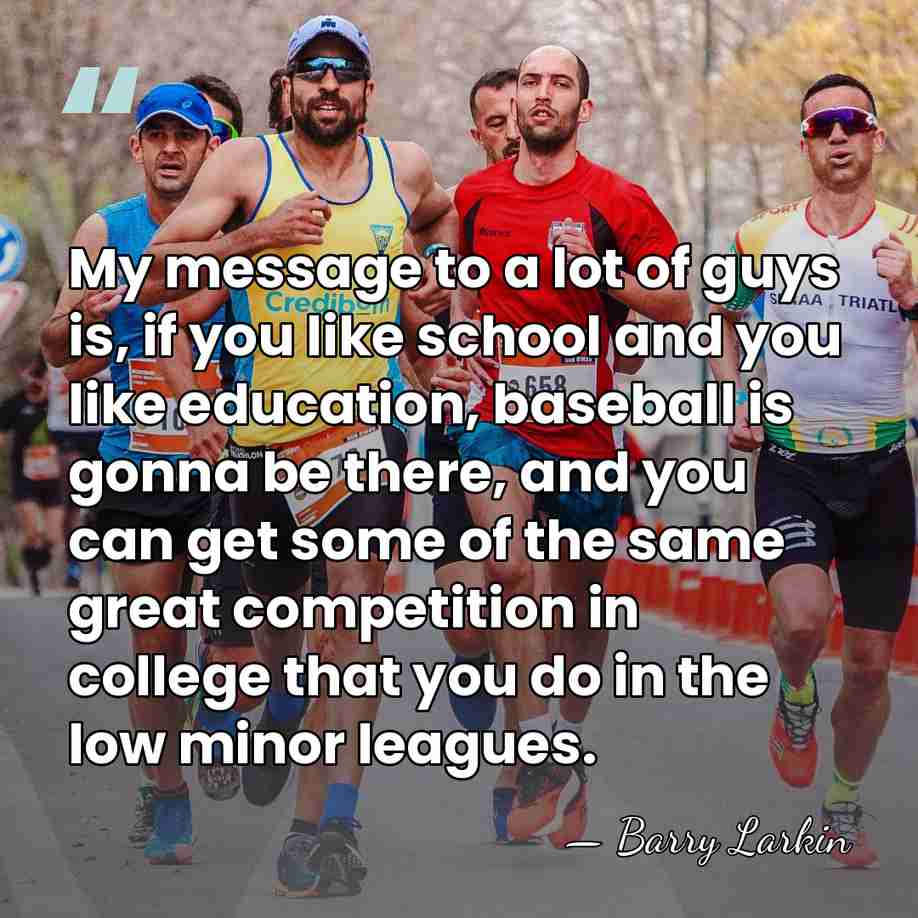 My message to a lot of guys is, if you like school&hellip; - Barry Larkin