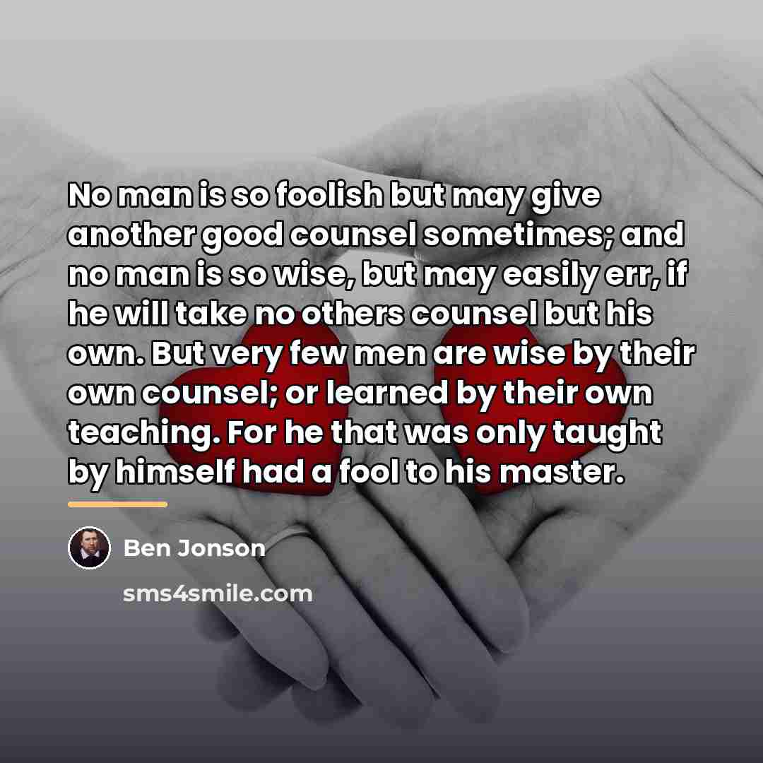 “No man is so foolish but may give another good…” quote by Ben Jonson