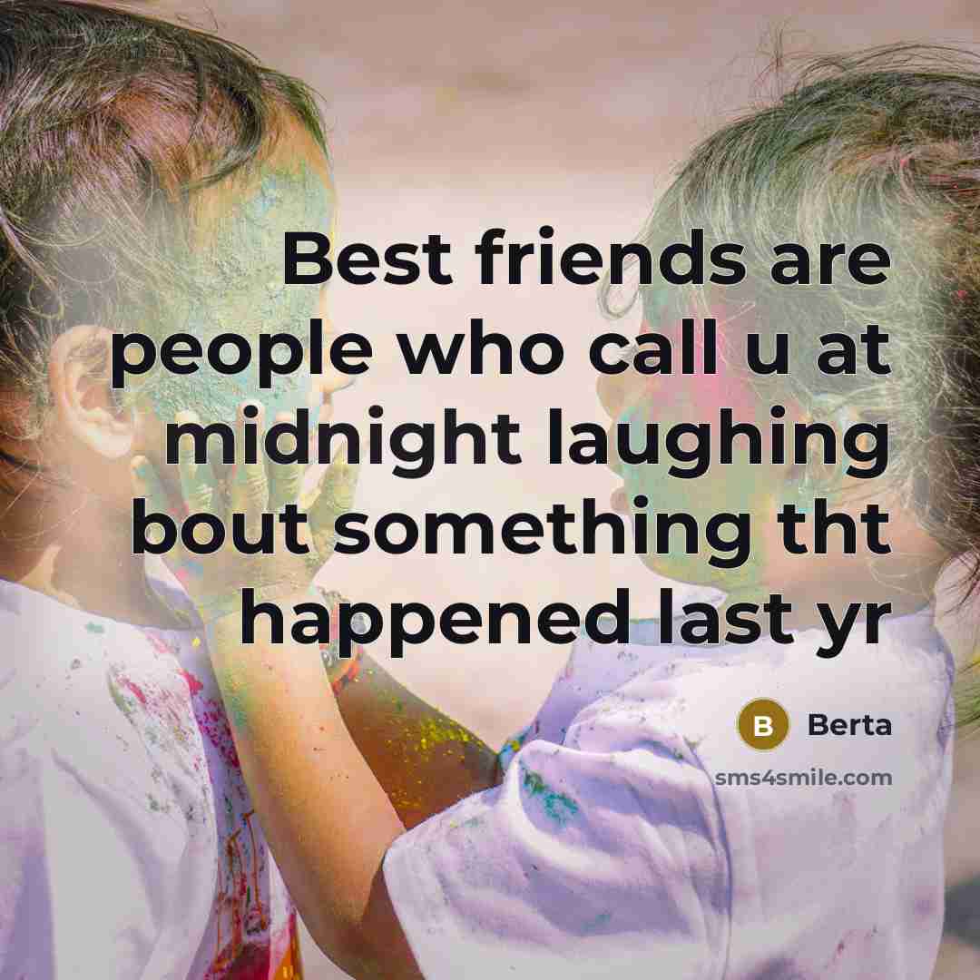 “Best friends are people who call u at midnight laughing…” quote by Berta