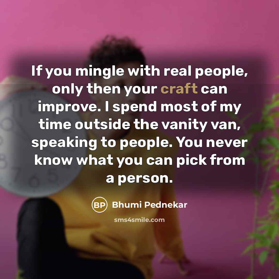 “If you mingle with real people, only then your craft…” quote by Bhumi Pednekar