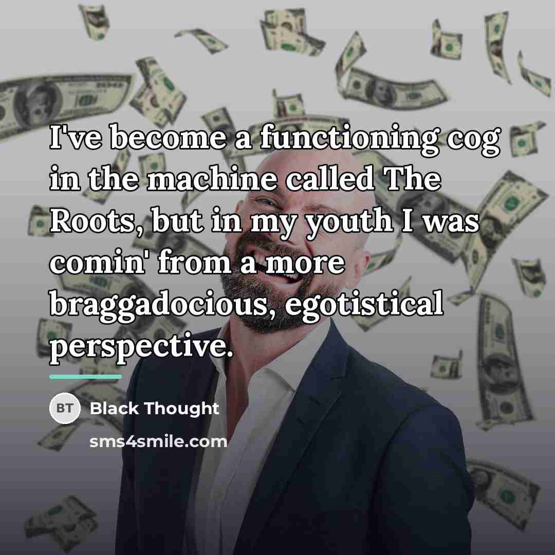“I've become a functioning cog in the machine called The…” quote by Black Thought