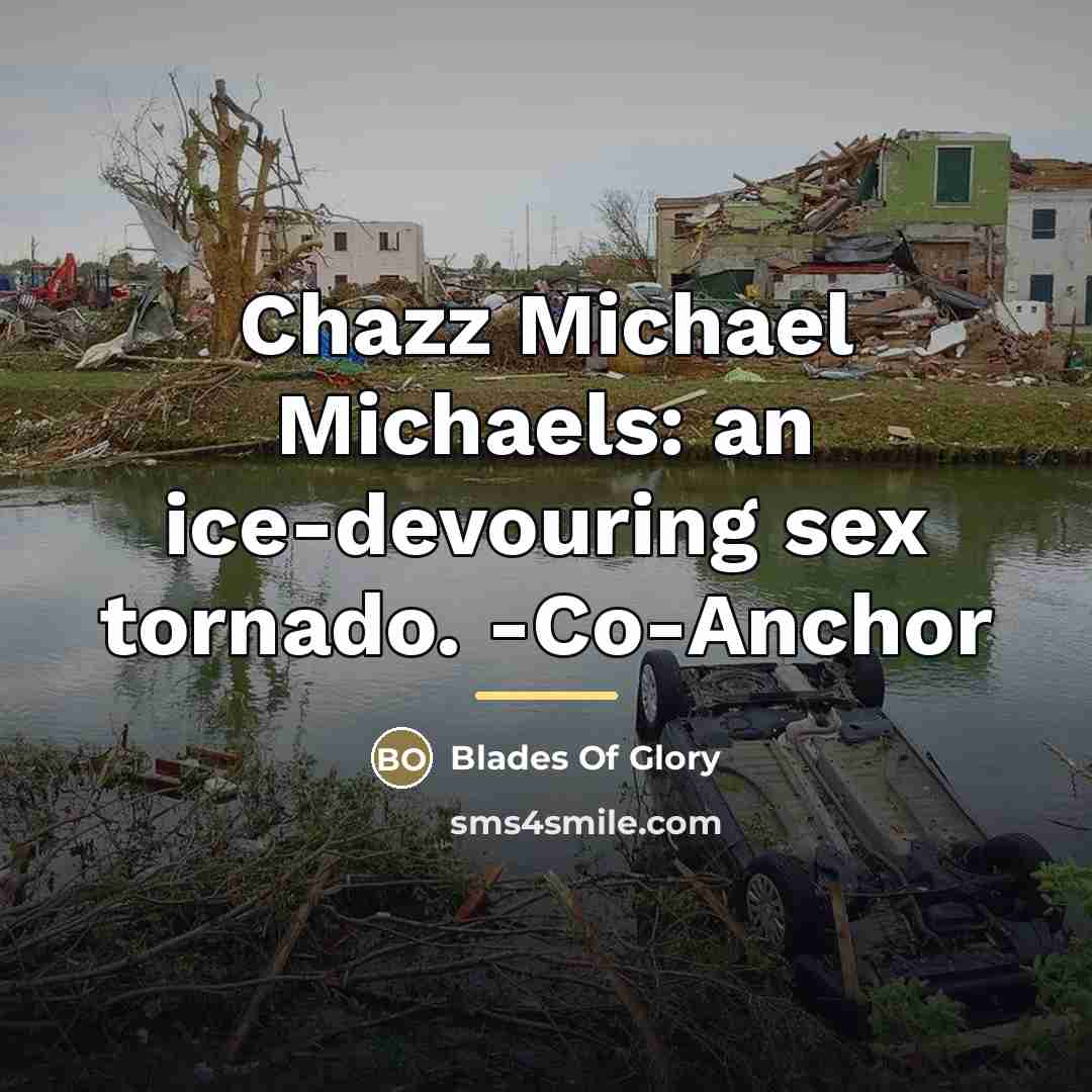 “Chazz Michael Michaels: an ice-devouring sex tornado. -Co-Anchor…” quote by Blades Of Glory
