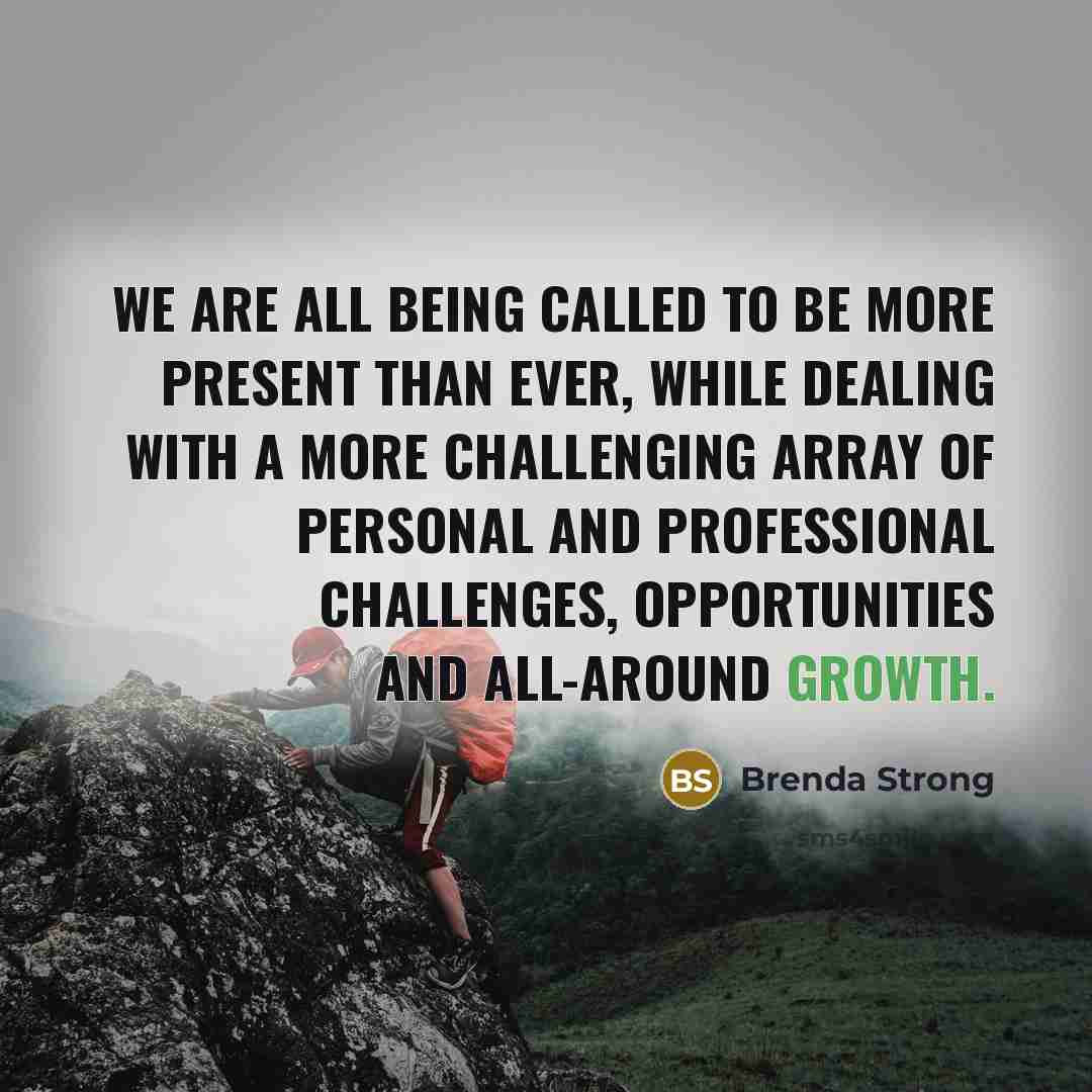 “We are all being called to be more present than…” quote by Brenda Strong