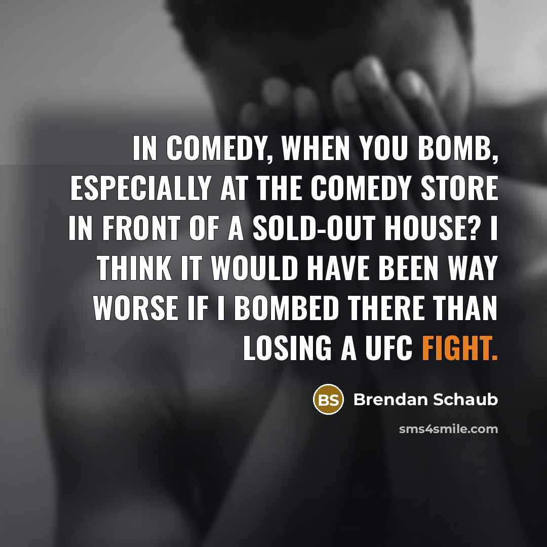 “In comedy, when you bomb, especially at The Comedy Store…” quote by Brendan Schaub