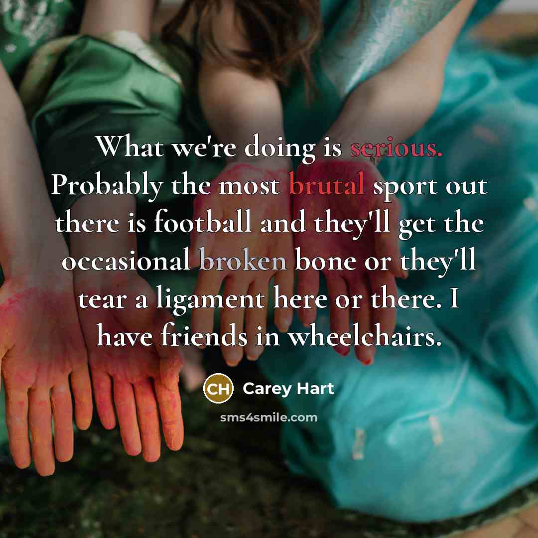 “What we're doing is serious. Probably the most brutal sport…” quote by Carey Hart