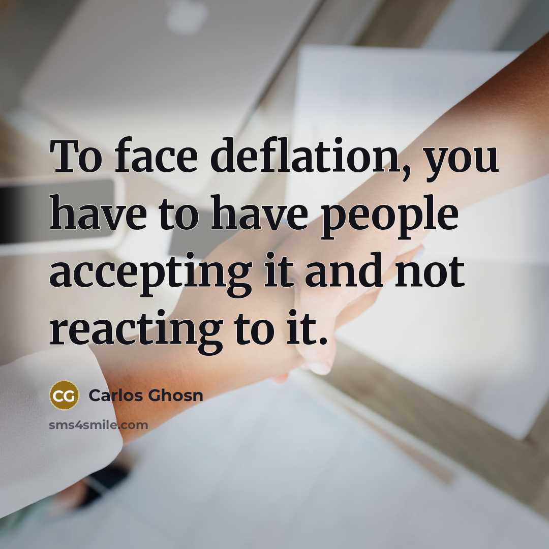 “To face deflation, you have to have people accepting it…” quote by Carlos Ghosn