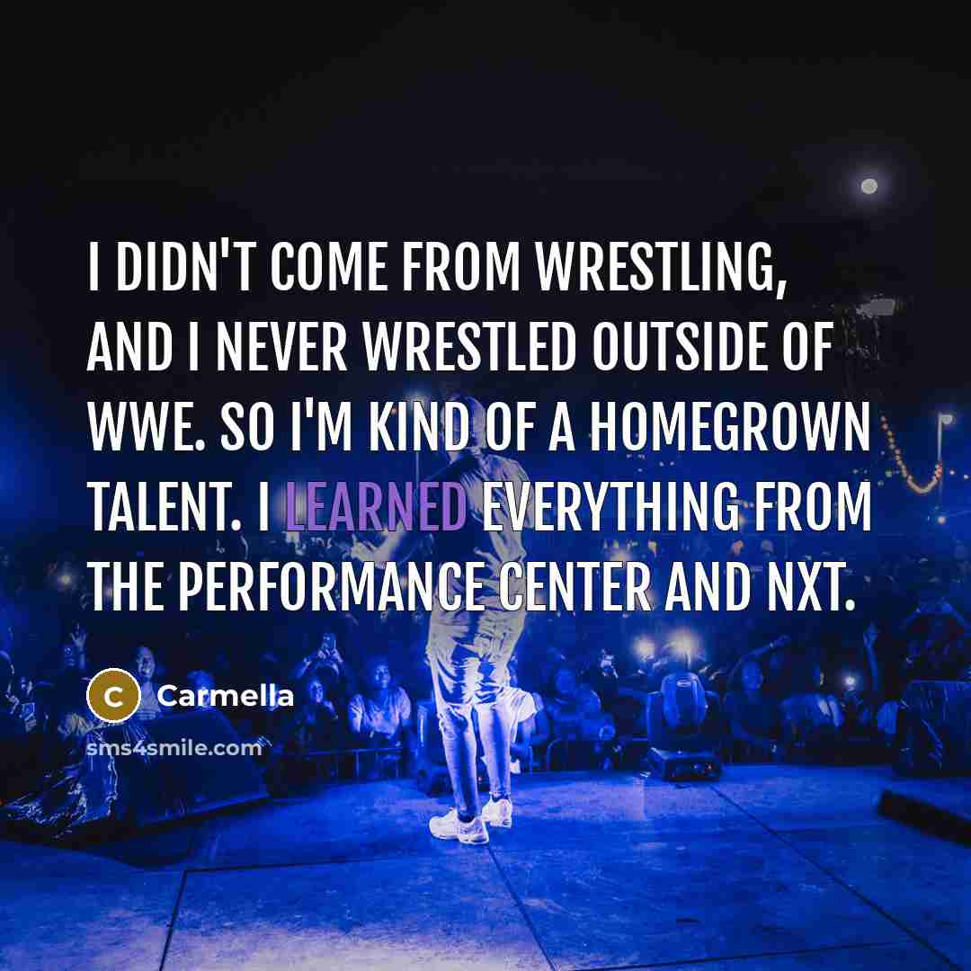 “I didn't come from wrestling, and I never wrestled outside…” quote by Carmella