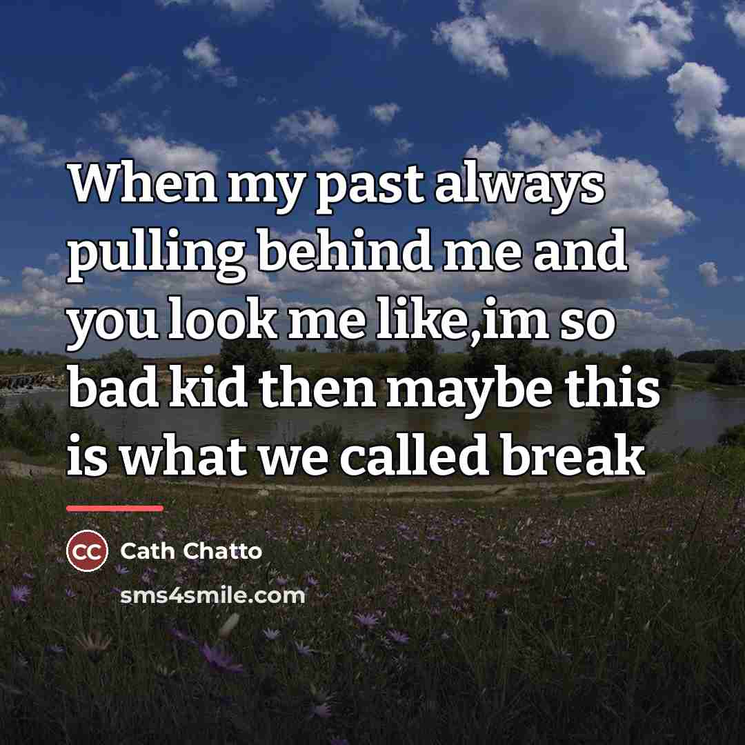 “When my past always pulling behind me and you look…” quote by Cath Chatto