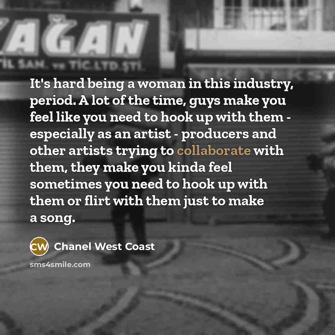 “It's hard being a woman in this industry, period. A…” quote by Chanel West Coast