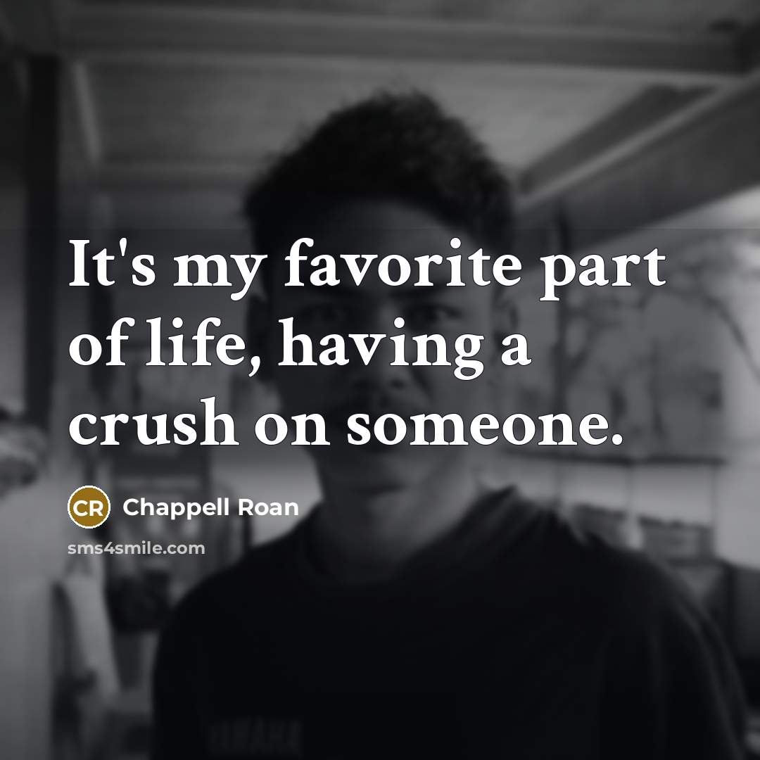 “It's my favorite part of life, having a crush on…” quote by Chappell Roan