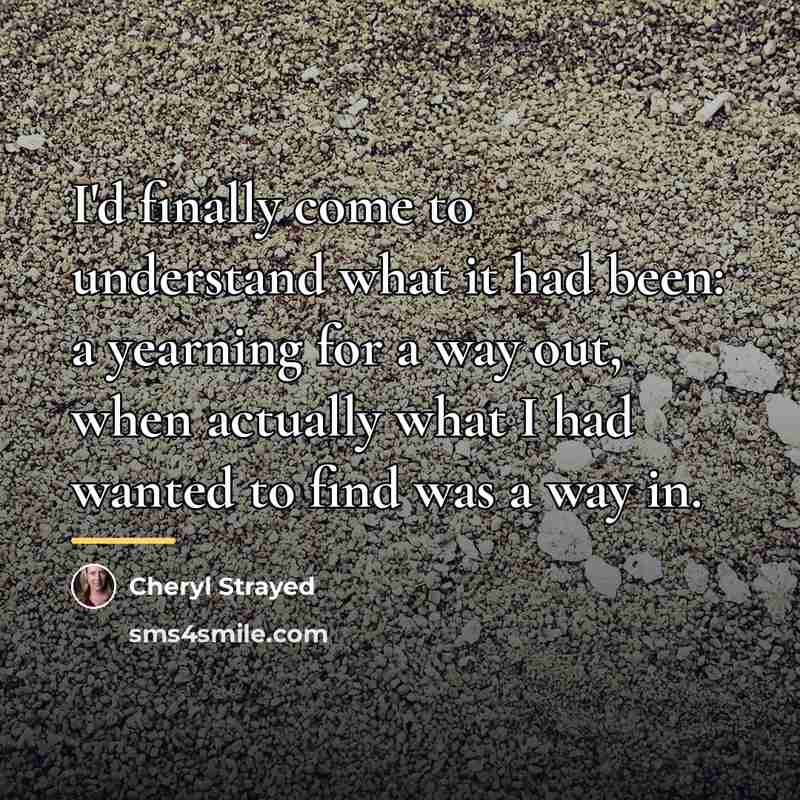 “I'd finally come to understand what it had been: a…” quote by Cheryl Strayed