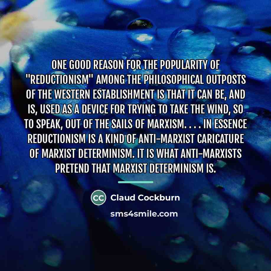 “One good reason for the popularity of "reductionism" among the…” quote by Claud Cockburn