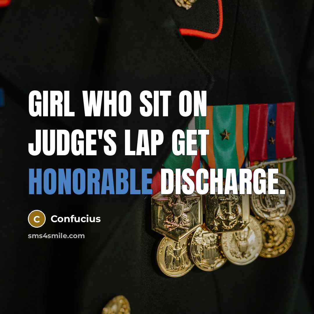 “Girl who sit on Judge's lap get honorable discharge.” quote by Confucius