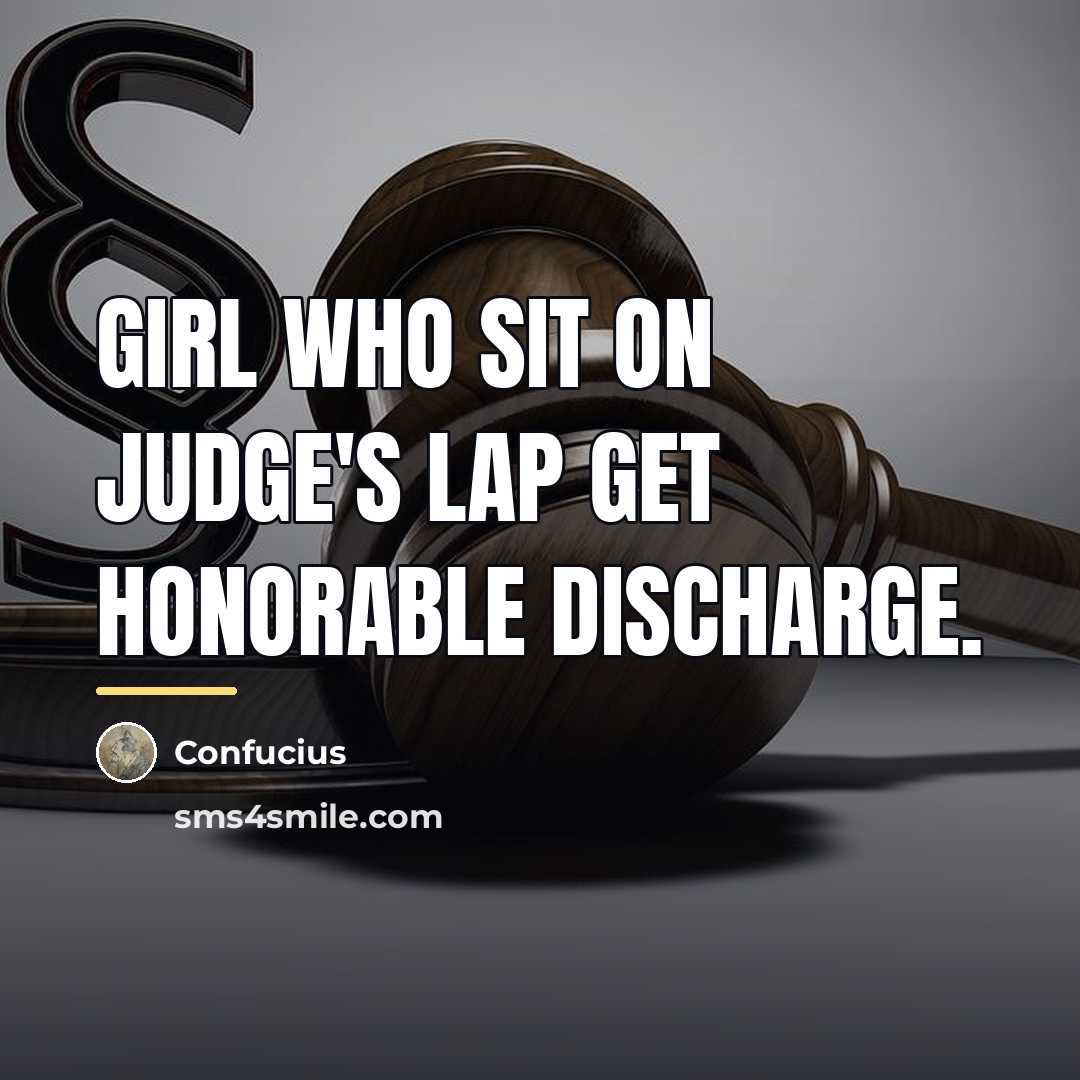 “Girl who sit on Judge's lap get honorable discharge.…” quote by Confucius