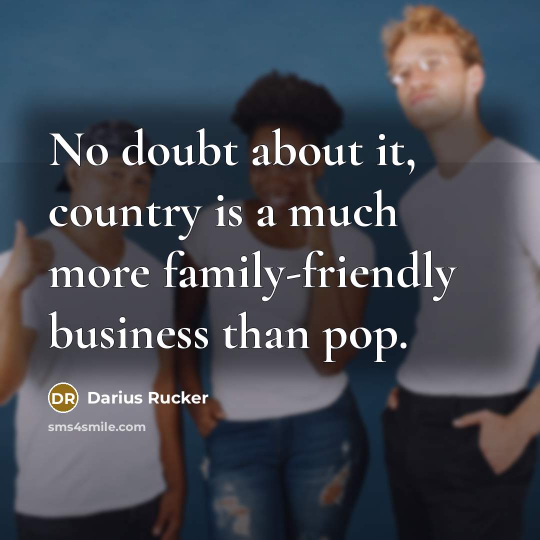 “No doubt about it, country is a much more family-friendly…” quote by Darius Rucker