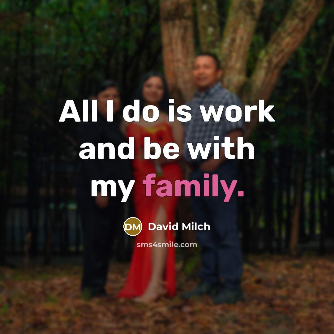 “All I do is work and be with my family.…” quote by David Milch