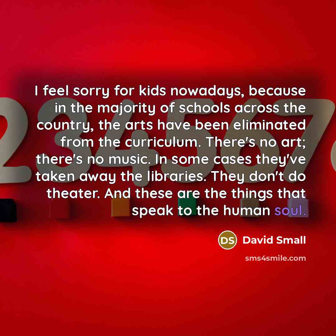 “I feel sorry for kids nowadays, because in the majority…” quote by David Small
