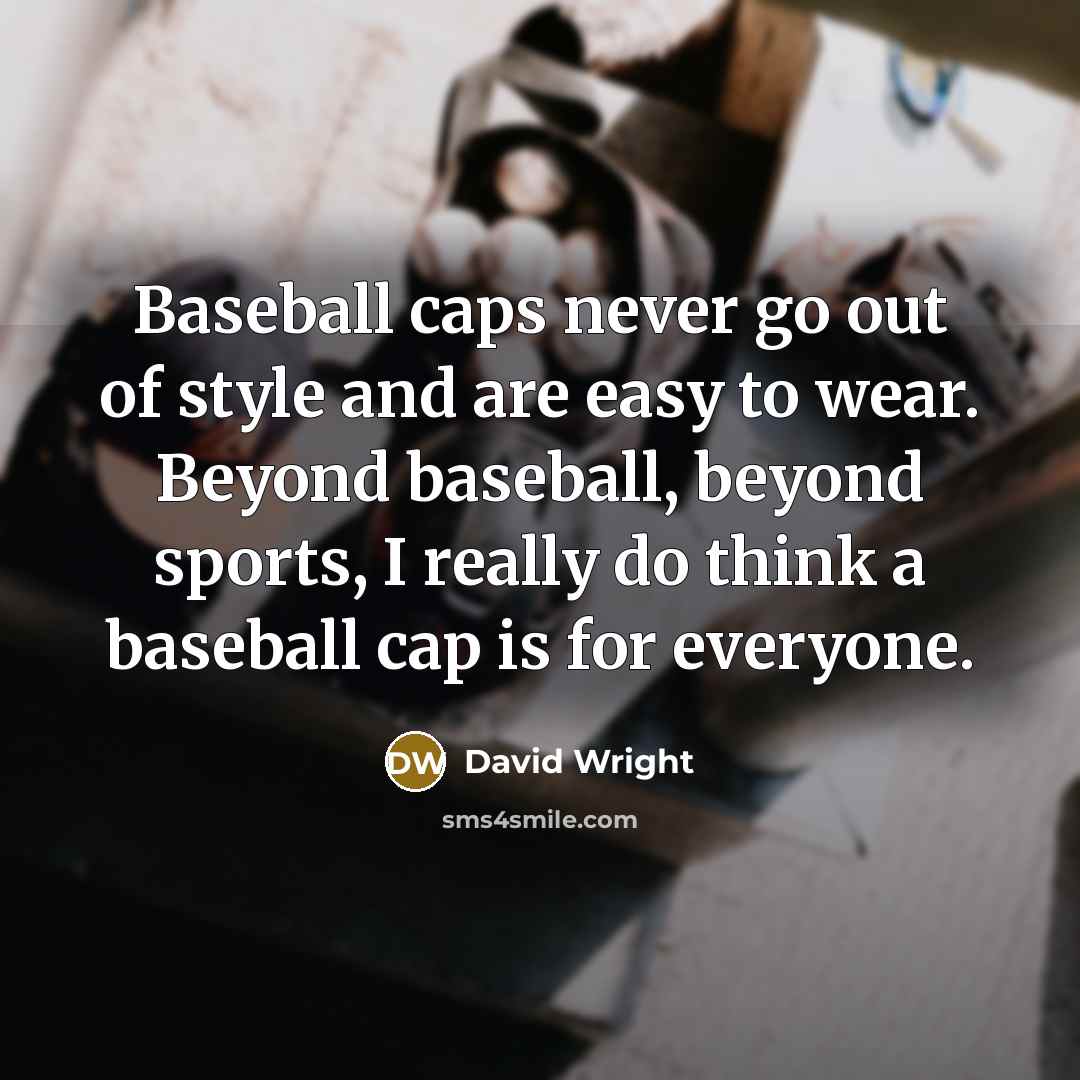 “Baseball caps never go out of style and are easy…” quote by David Wright